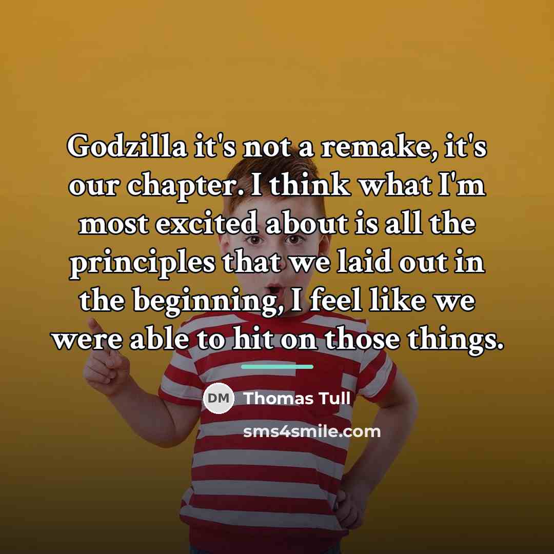 “Godzilla it's not a remake, it's our chapter. I think…” quote by Thomas Tull
