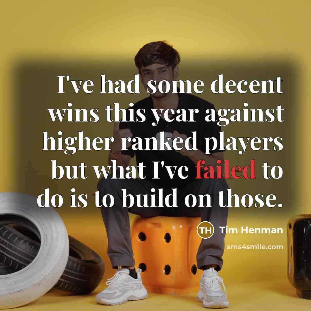 “I've had some decent wins this year against higher ranked…” quote by Tim Henman
