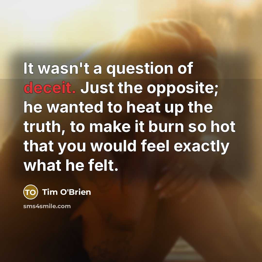 “It wasn't a question of deceit. Just the opposite; he…” quote by Tim O'Brien