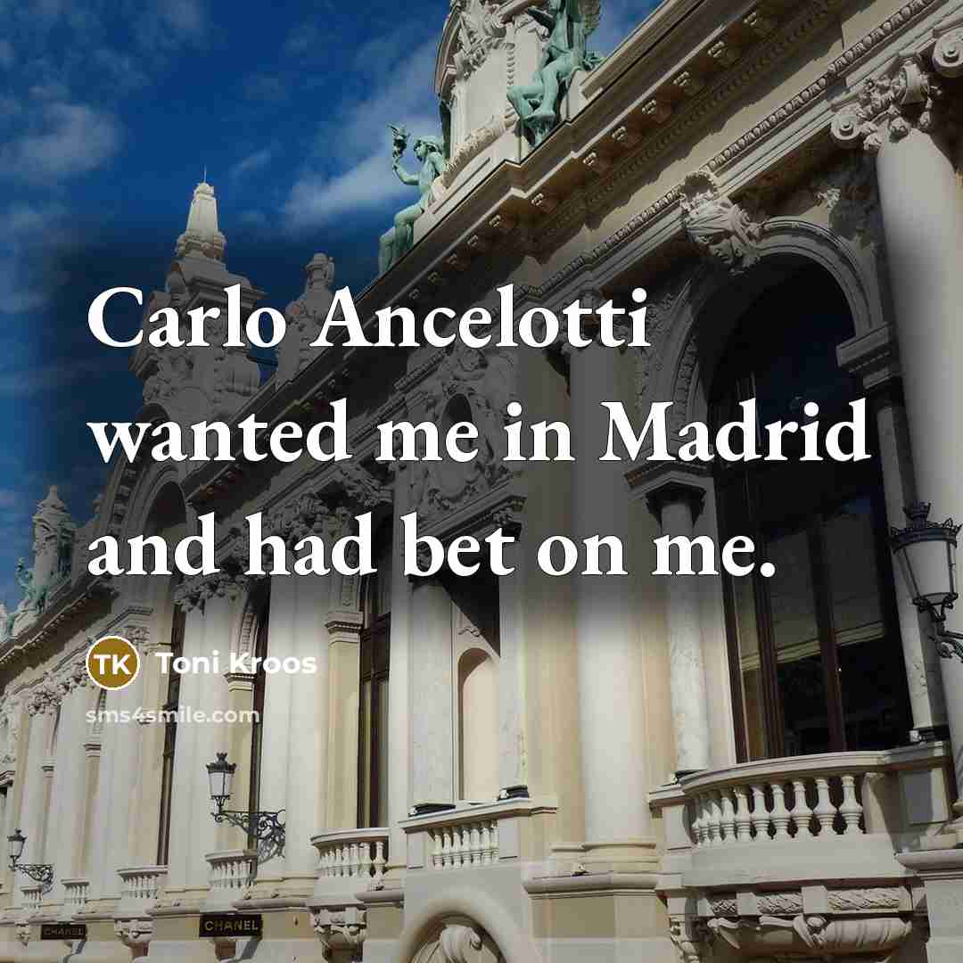 “Carlo Ancelotti wanted me in Madrid and had bet on…” quote by Toni Kroos