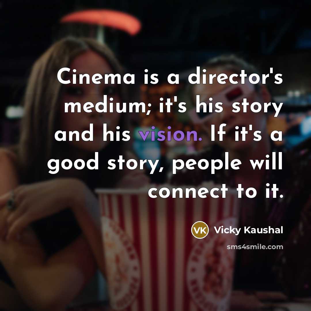 “Cinema is a director's medium; it's his story and his…” quote by Vicky Kaushal