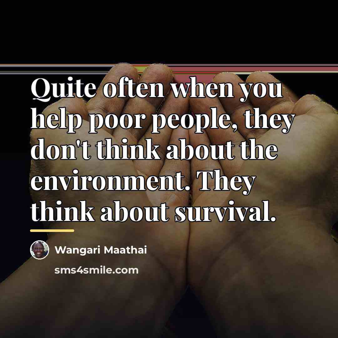 “Quite often when you help poor people, they don't think…” quote by Wangari Maathai