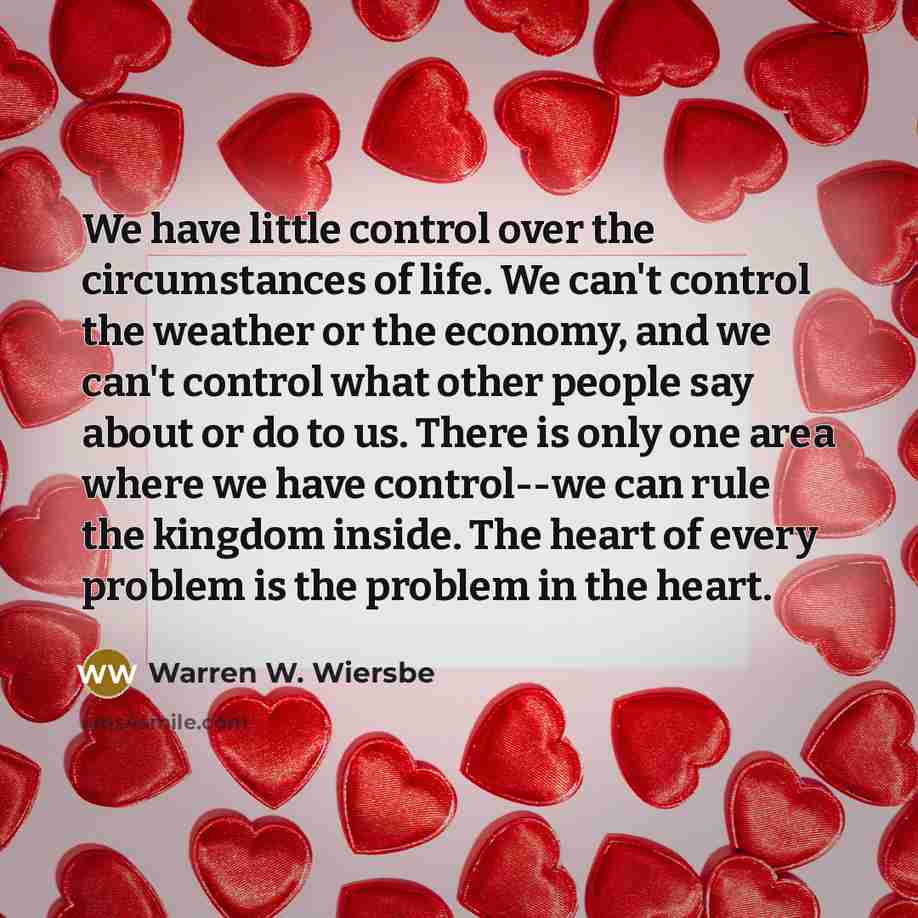 “We have little control over the circumstances of life. We…” quote by Warren W. Wiersbe