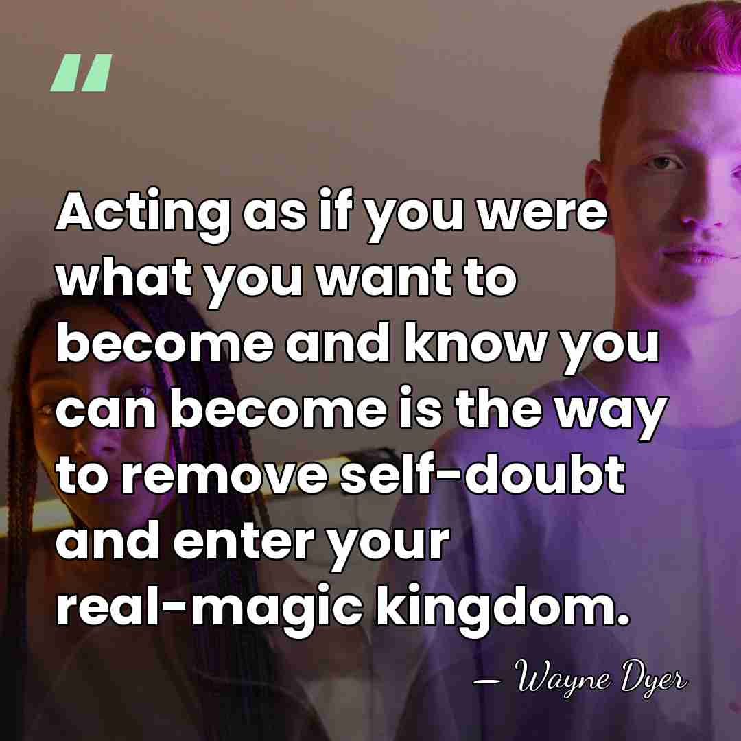 Acting as if you were what you want to become and know&hellip; - Wayne Dyer