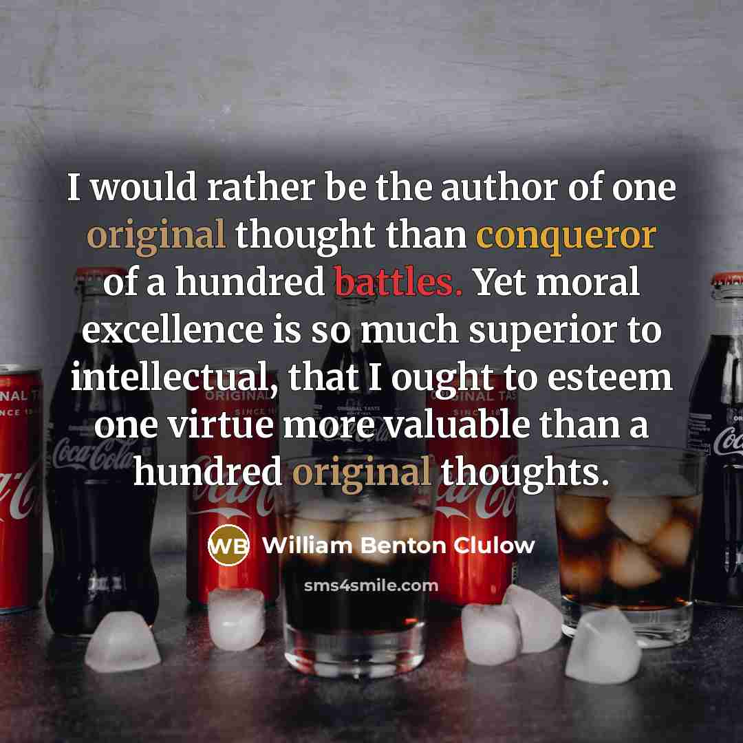 “I would rather be the author of one original thought…” quote by William Benton Clulow