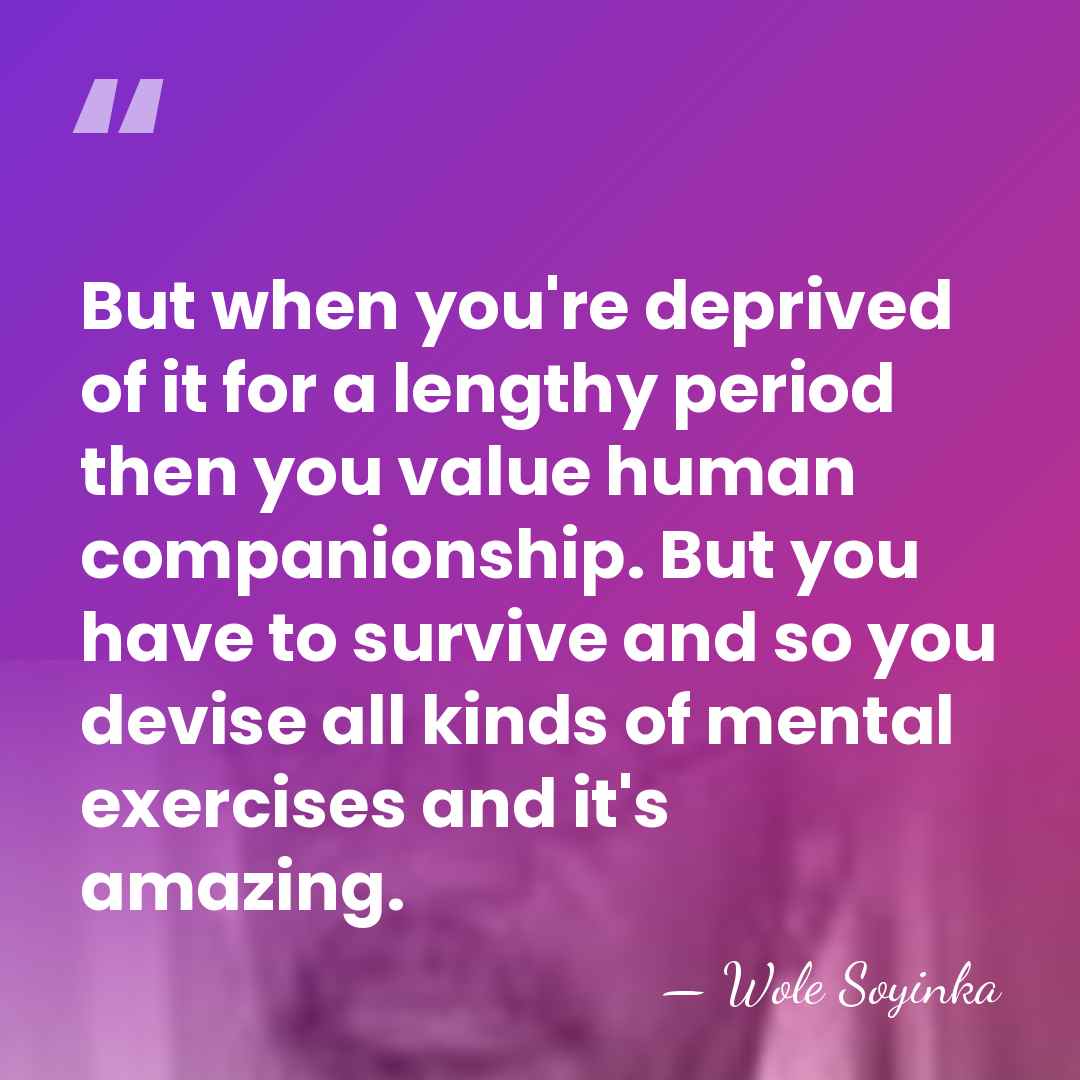 But when you're deprived of it for a lengthy period then you&hellip; - Wole Soyinka
