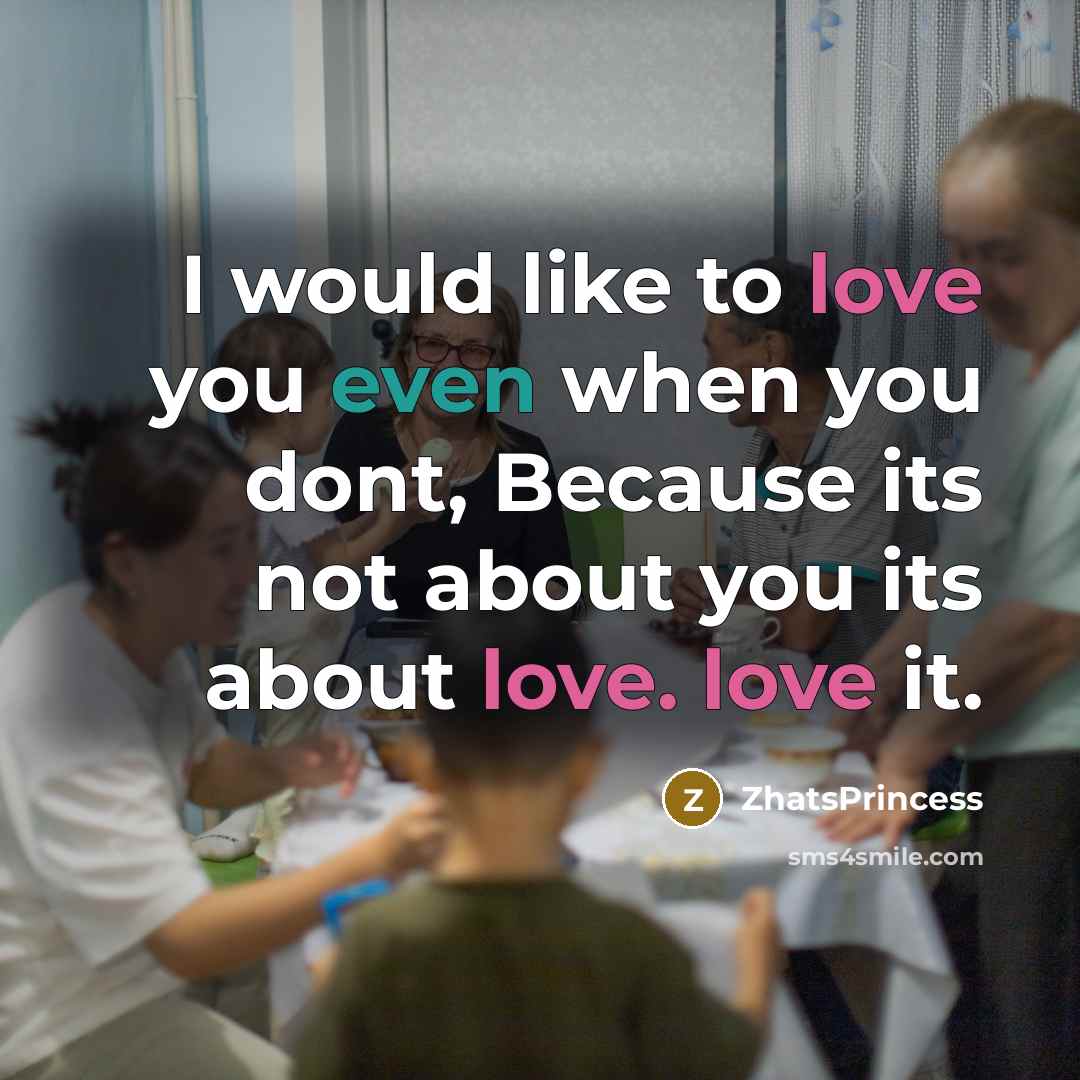 “I would like to love you even when you dont,…” quote by ZhatsPrincess