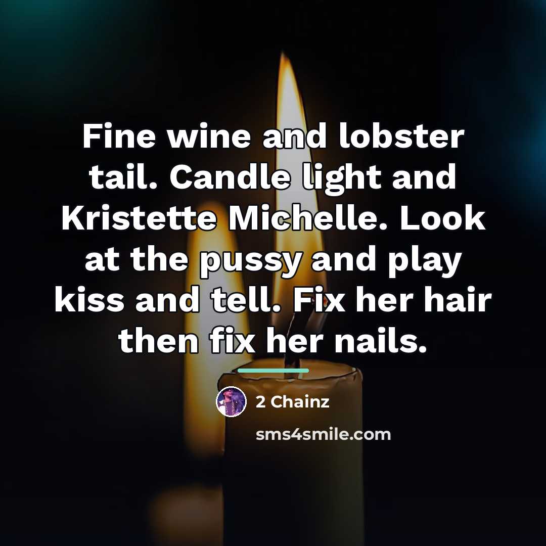 “Fine wine and lobster tail. Candle light and Kristette Michelle.…” quote by 2 Chainz