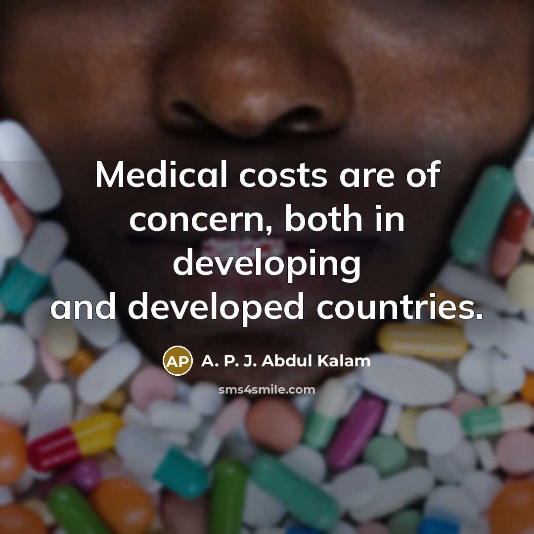 “Medical costs are of concern, both in developing and developed…” quote by A. P. J. Abdul Kalam