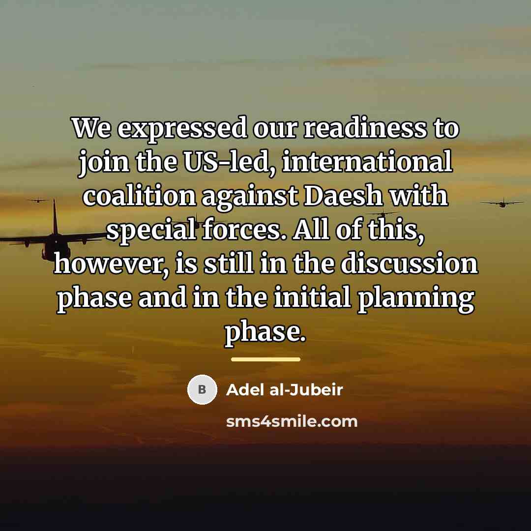 “We expressed our readiness to join the US-led, international coalition…” quote by Adel al-Jubeir