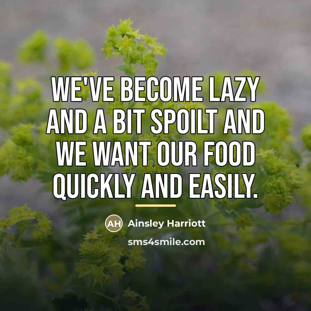 “We've become lazy and a bit spoilt and we want…” quote by Ainsley Harriott