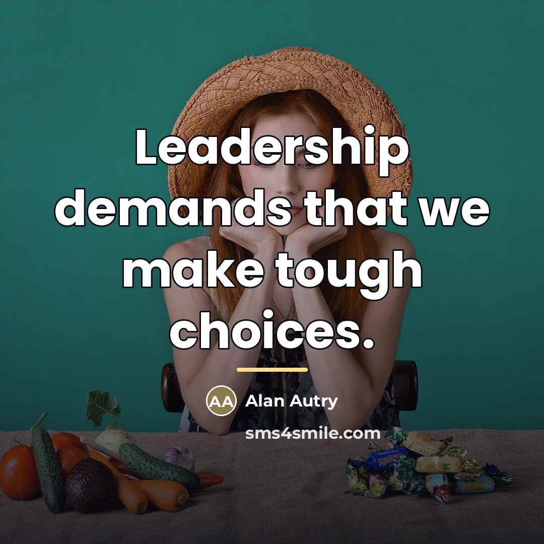 “Leadership demands that we make tough choices.…” quote by Alan Autry