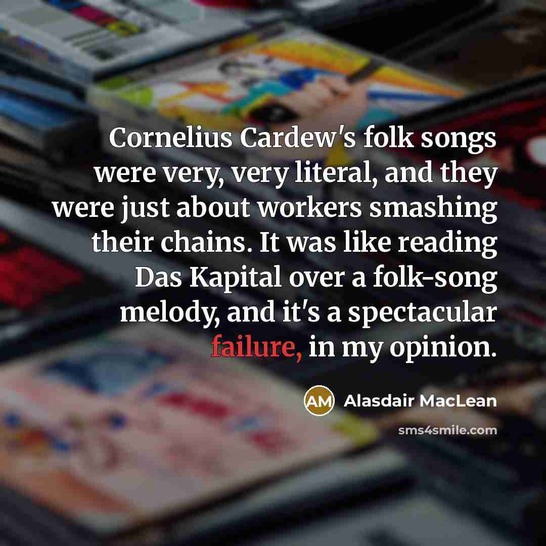 “Cornelius Cardew's folk songs were very, very literal, and they…” quote by Alasdair MacLean