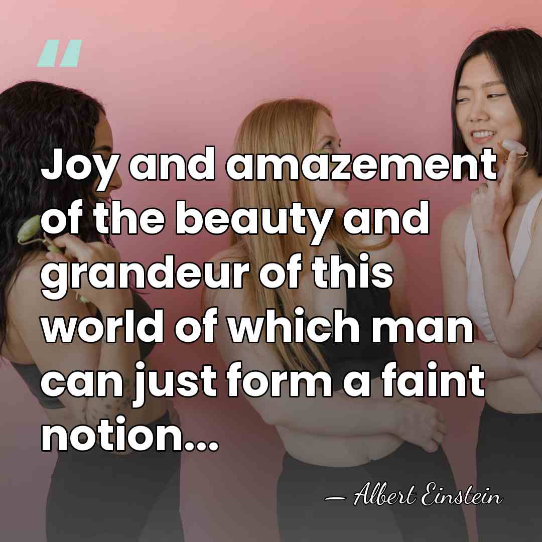 Joy and amazement of the beauty and grandeur of this world of&hellip; - Albert Einstein