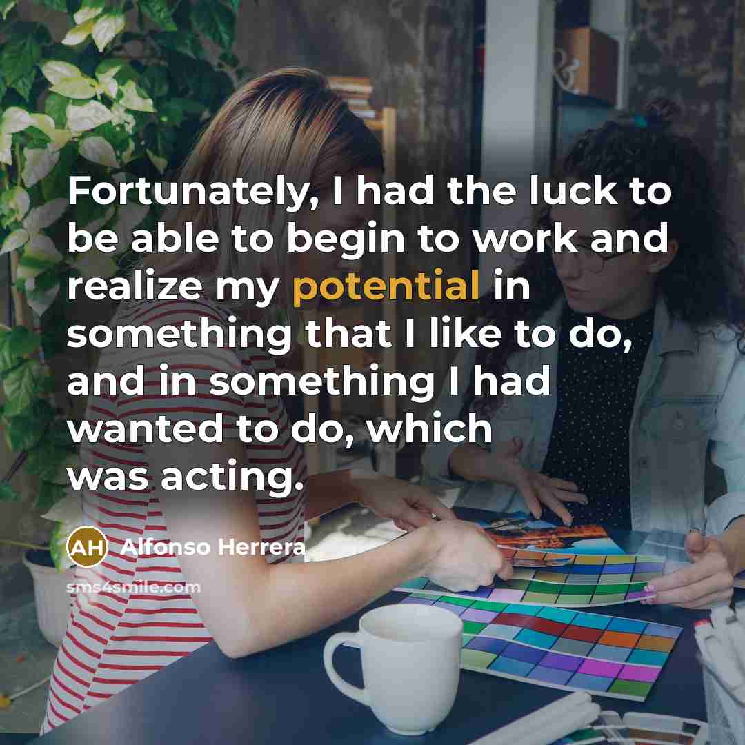 “Fortunately, I had the luck to be able to begin…” quote by Alfonso Herrera