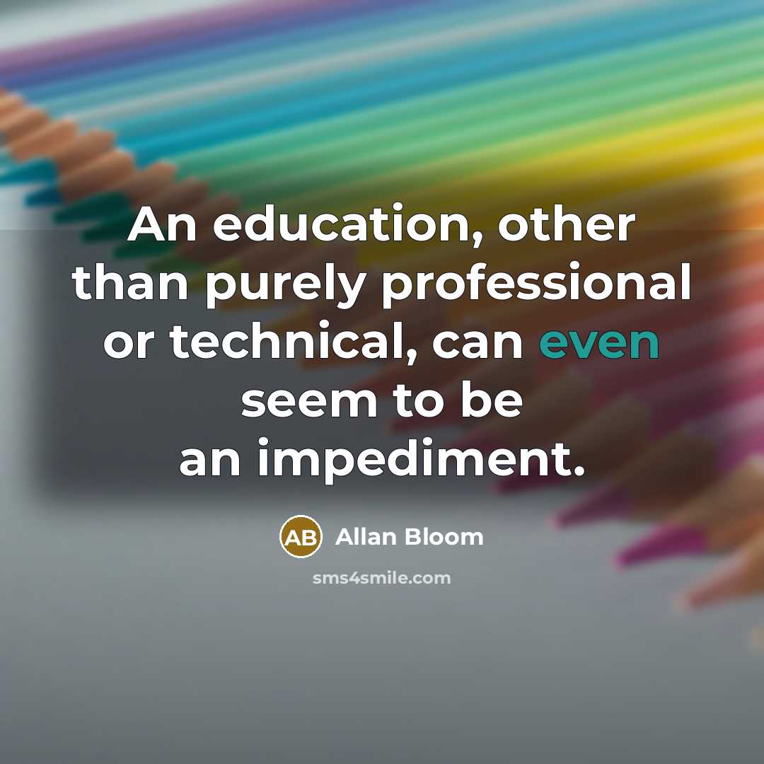 “An education, other than purely professional or technical, can even…” quote by Allan Bloom