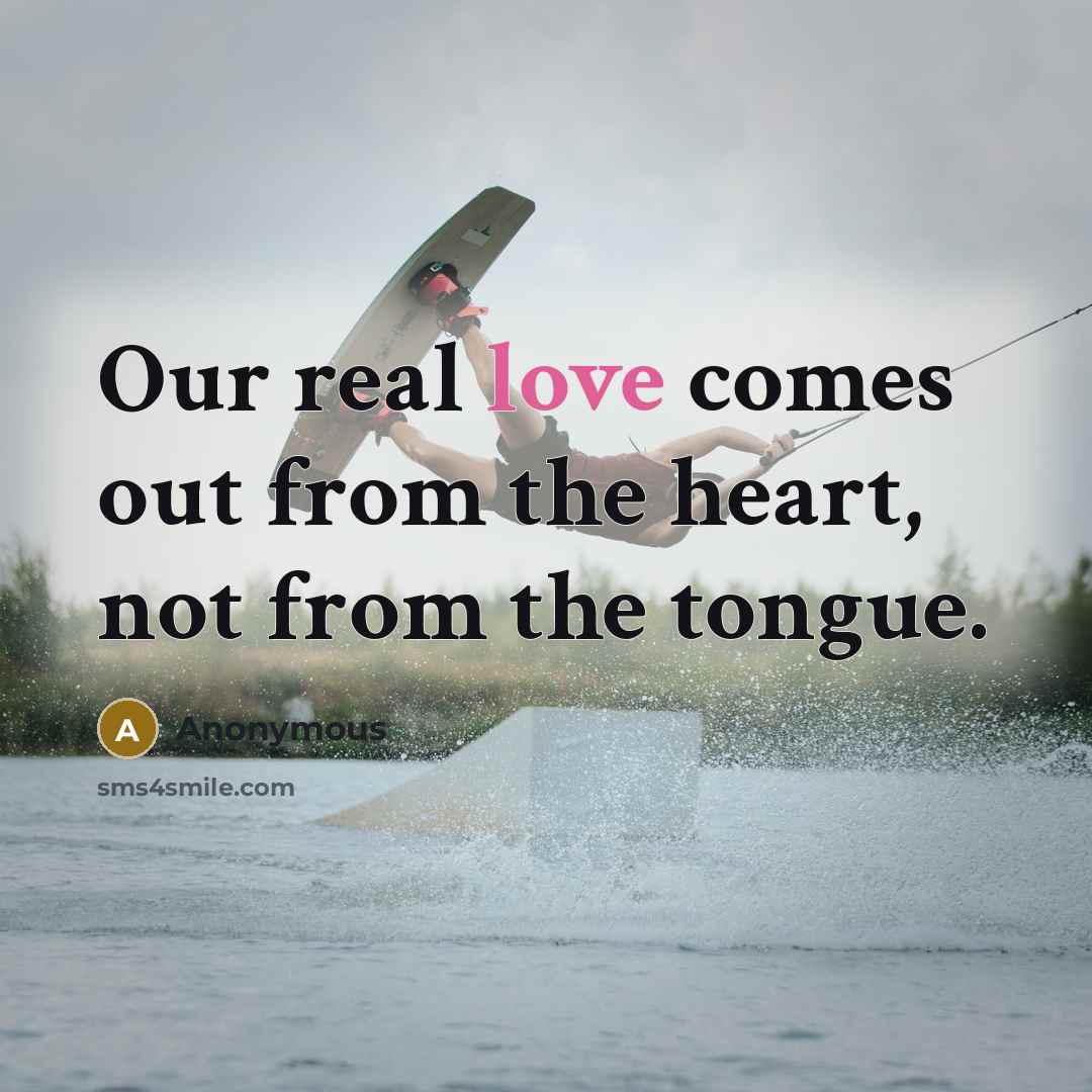 “Our real love comes out from the heart, not from…” quote by Anonymous