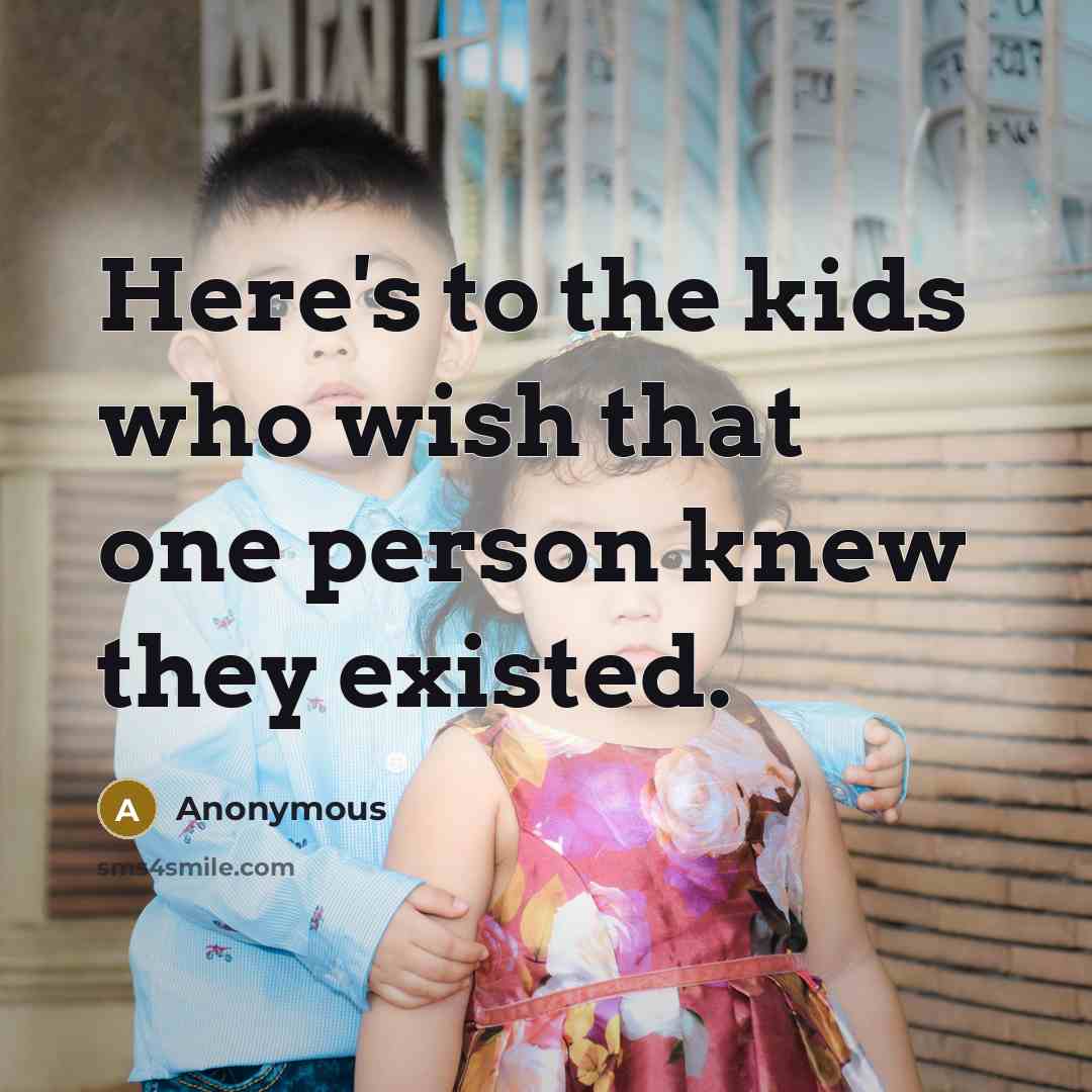 “Here's to the kids who wish that one person knew…” quote by Anonymous
