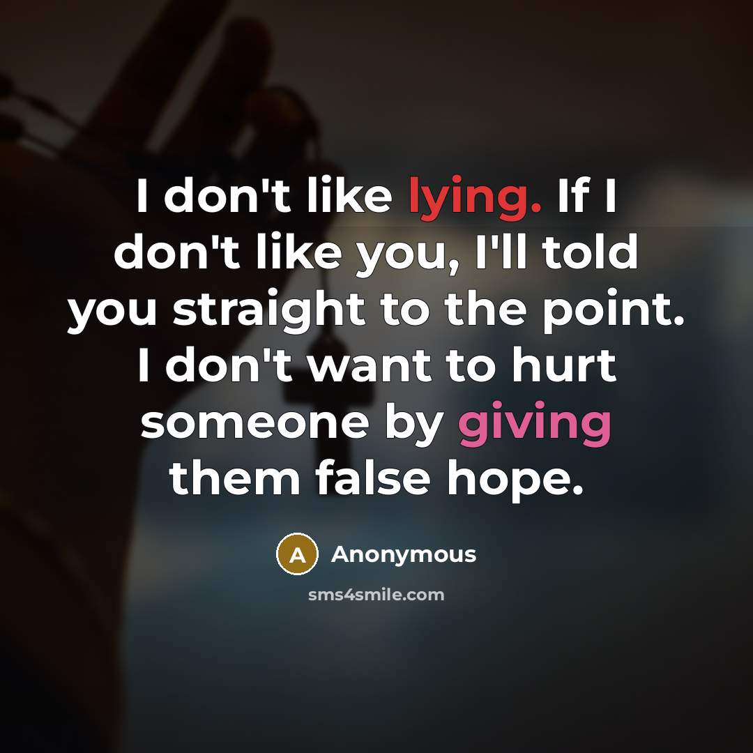 “I don't like lying. If I don't like you, I'll…” quote by Anonymous