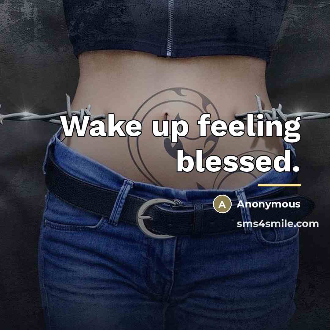 “Wake up feeling blessed.…” quote by Anonymous