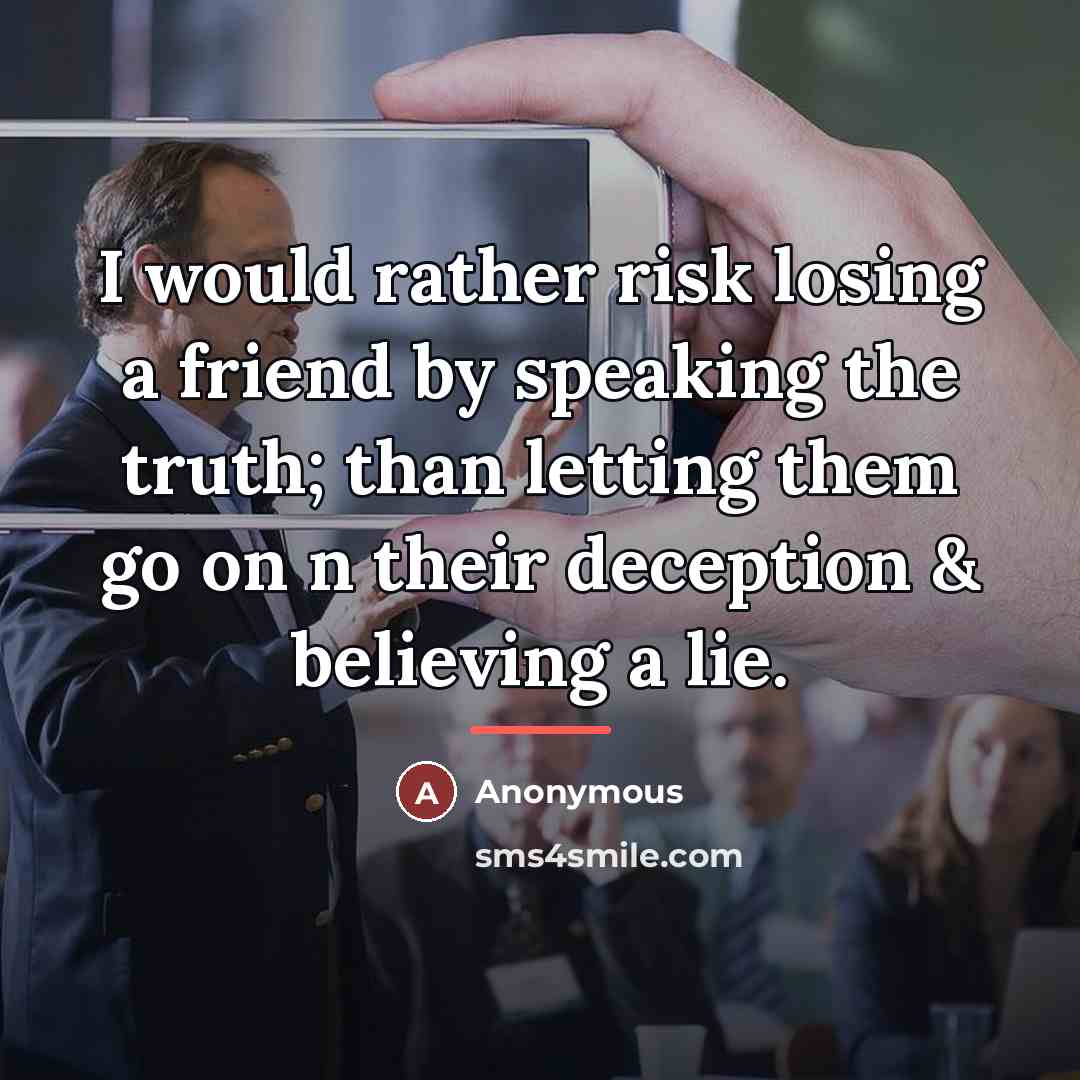 “I would rather risk losing a friend by speaking the…” quote by Anonymous