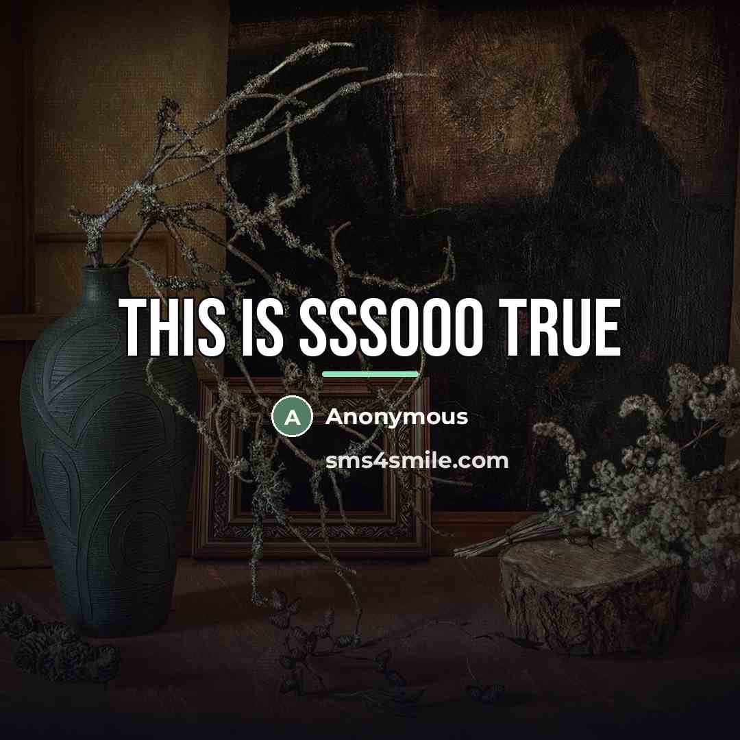 “This is sssooo true…” quote by Anonymous
