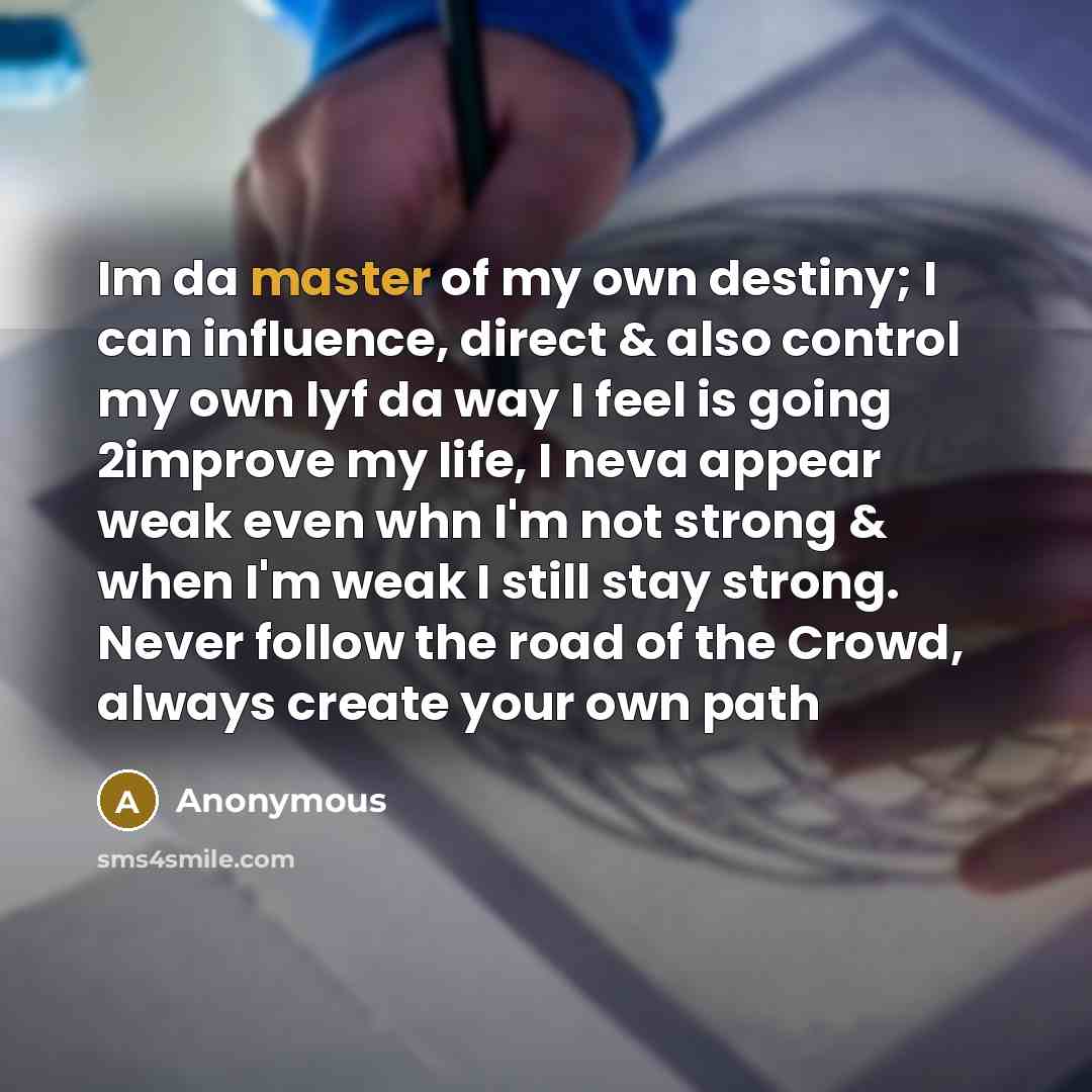 “Im da master of my own destiny; I can influence,…” quote by Anonymous