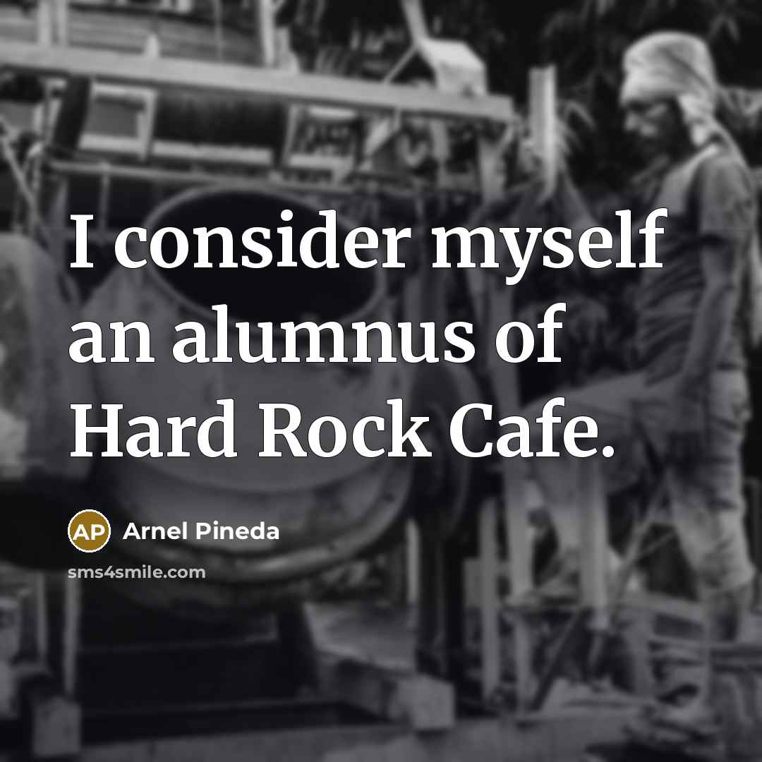 “I consider myself an alumnus of Hard Rock Cafe.…” quote by Arnel Pineda