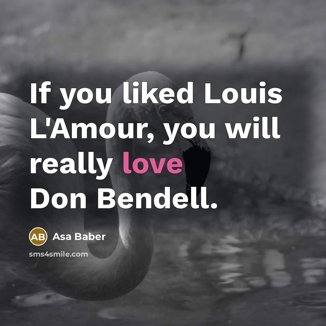 “If you liked Louis L'Amour, you will really love Don…” quote by Asa Baber