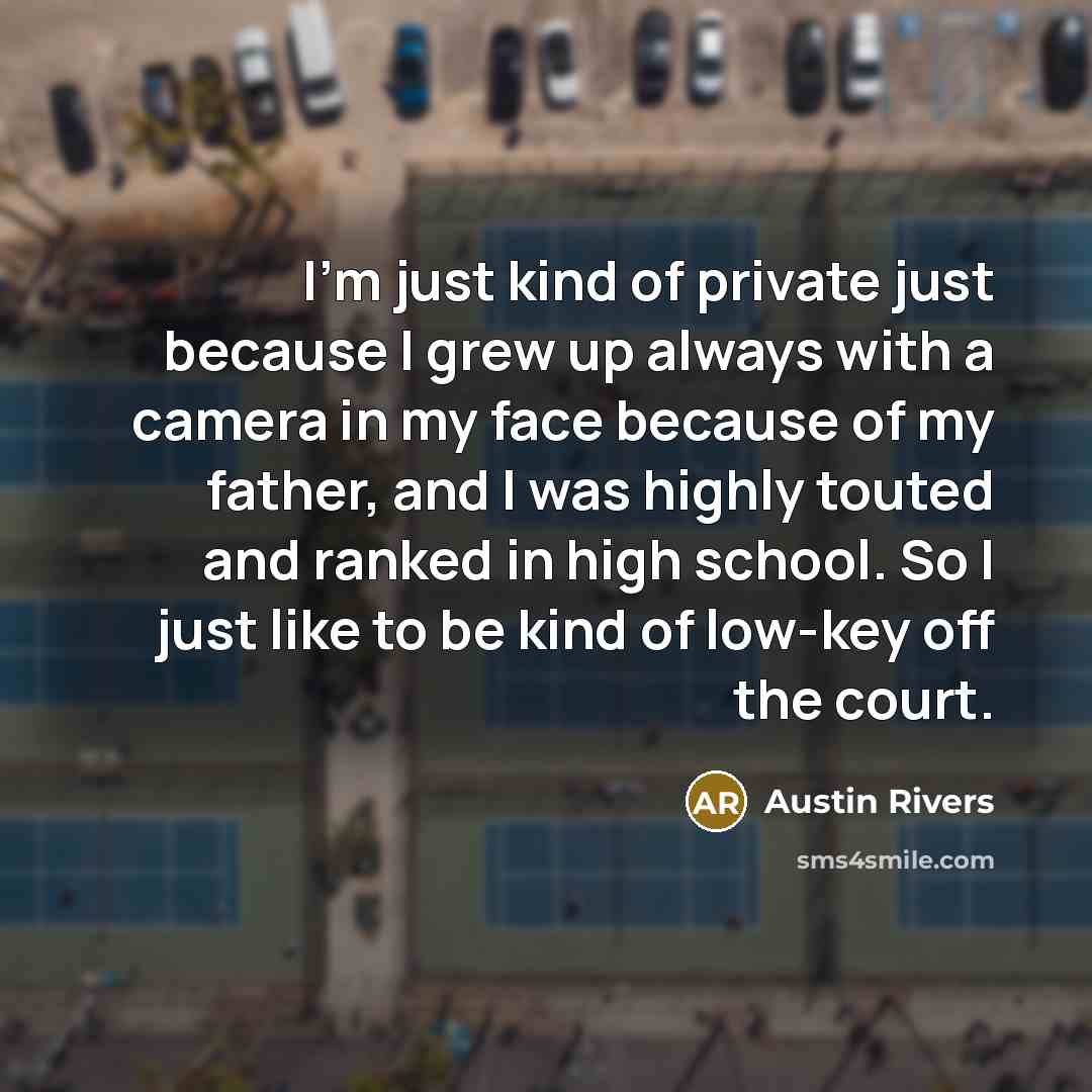 “I'm just kind of private just because I grew up…” quote by Austin Rivers