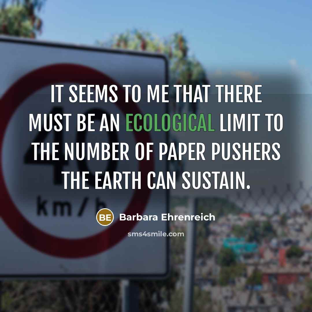“It seems to me that there must be an ecological…” quote by Barbara Ehrenreich