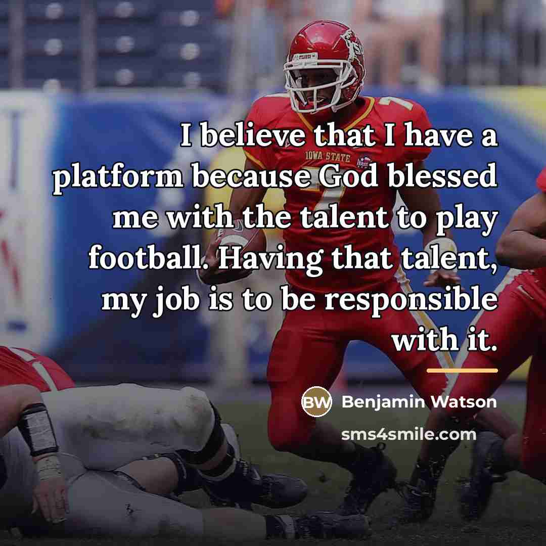 “I believe that I have a platform because God blessed…” quote by Benjamin Watson