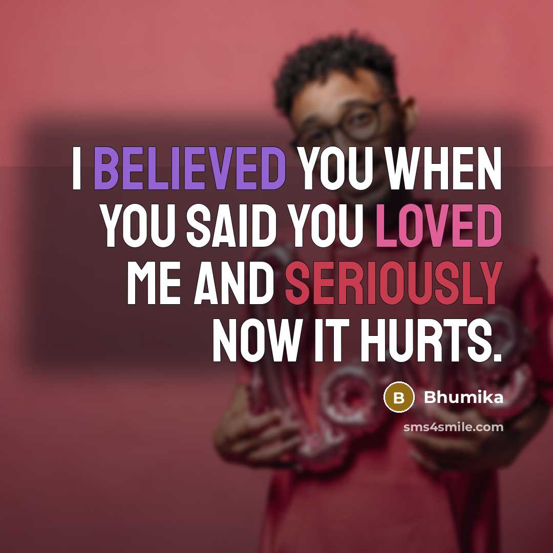 “I believed you when you said you loved me and…” quote by Bhumika