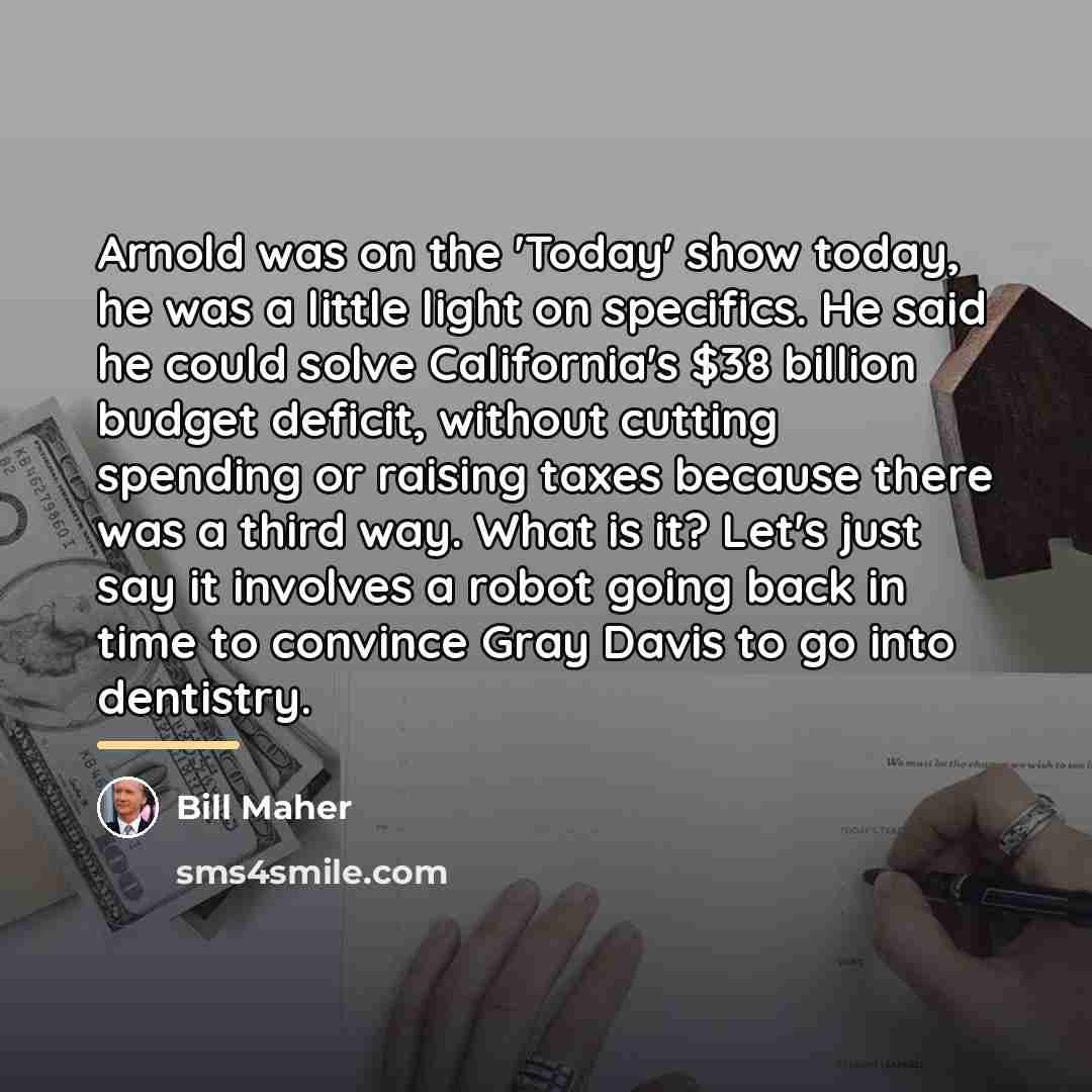 “Arnold was on the 'Today' show today, he was a…” quote by Bill Maher