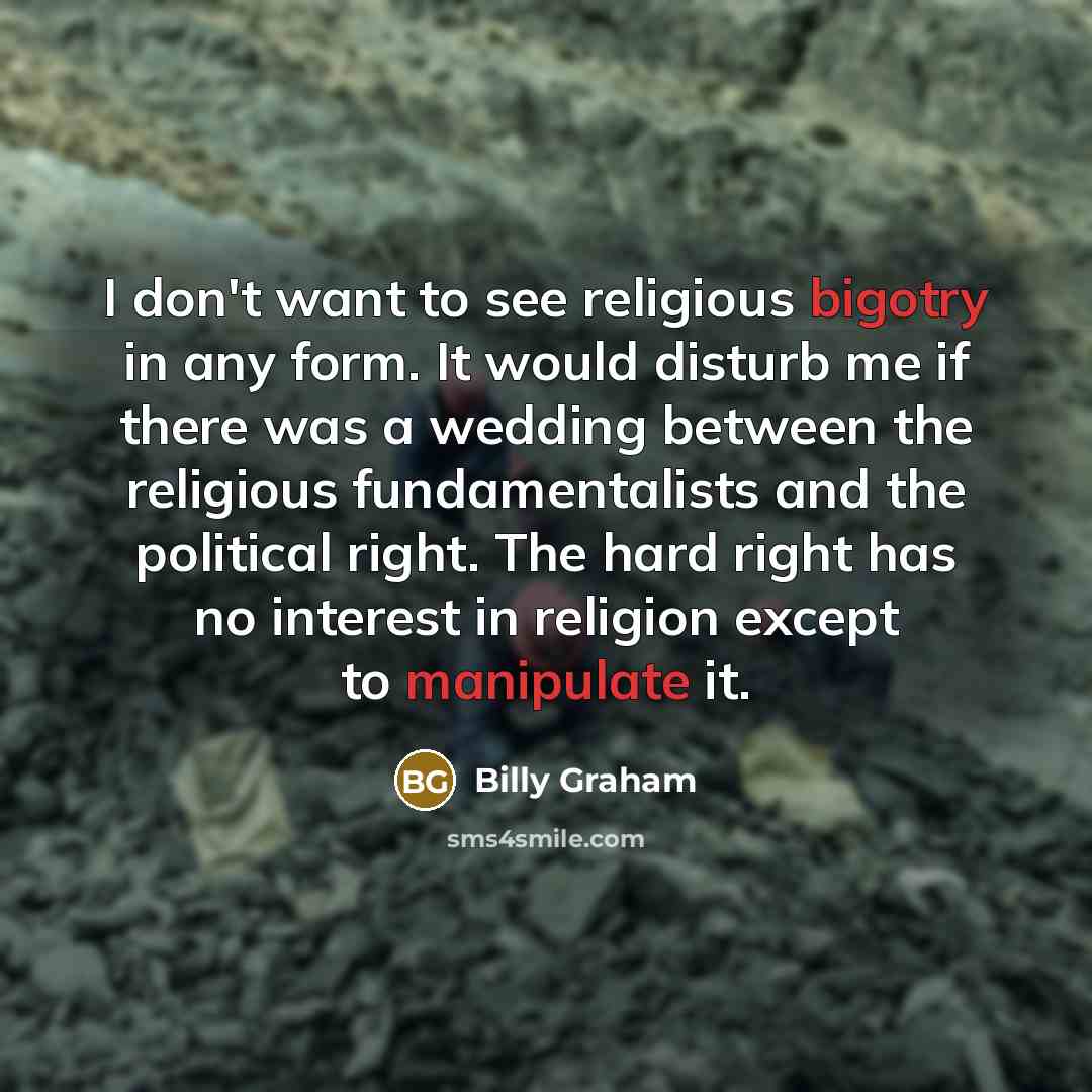 “I don't want to see religious bigotry in any form.…” quote by Billy Graham