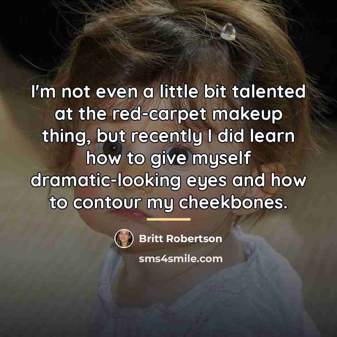 “I'm not even a little bit talented at the red-carpet…” quote by Britt Robertson
