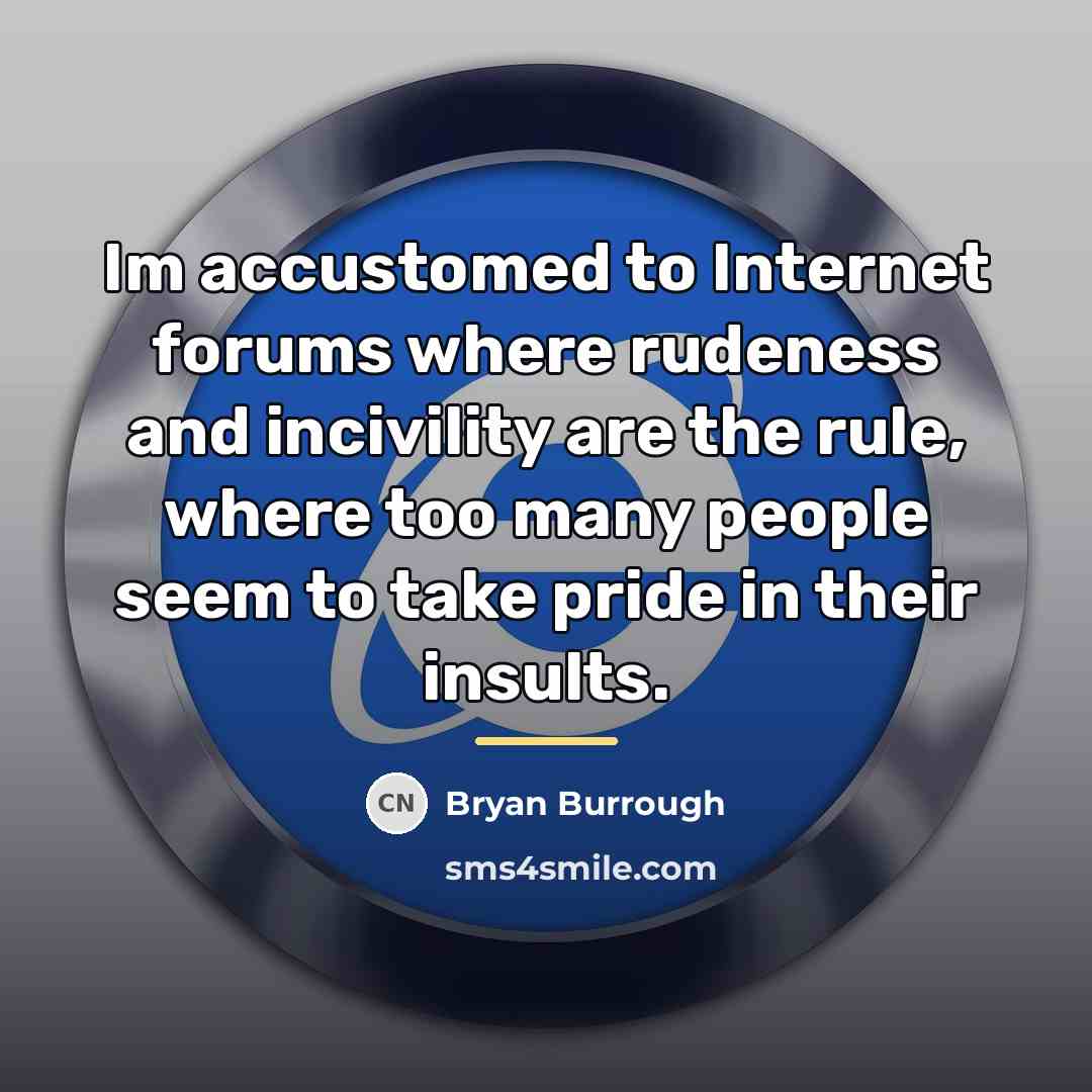 “Im accustomed to Internet forums where rudeness and incivility are…” quote by Bryan Burrough