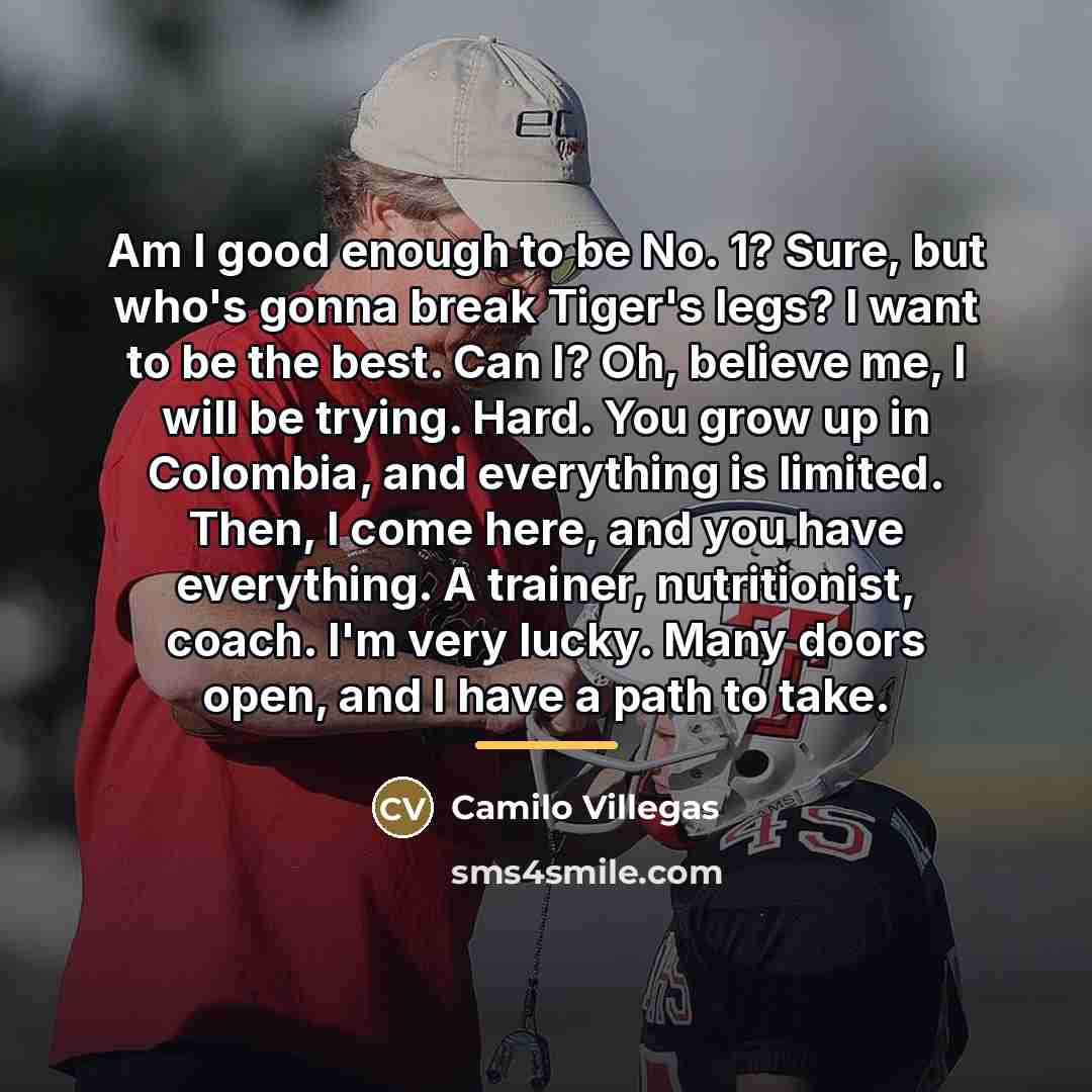 “Am I good enough to be No. 1? Sure, but…” quote by Camilo Villegas