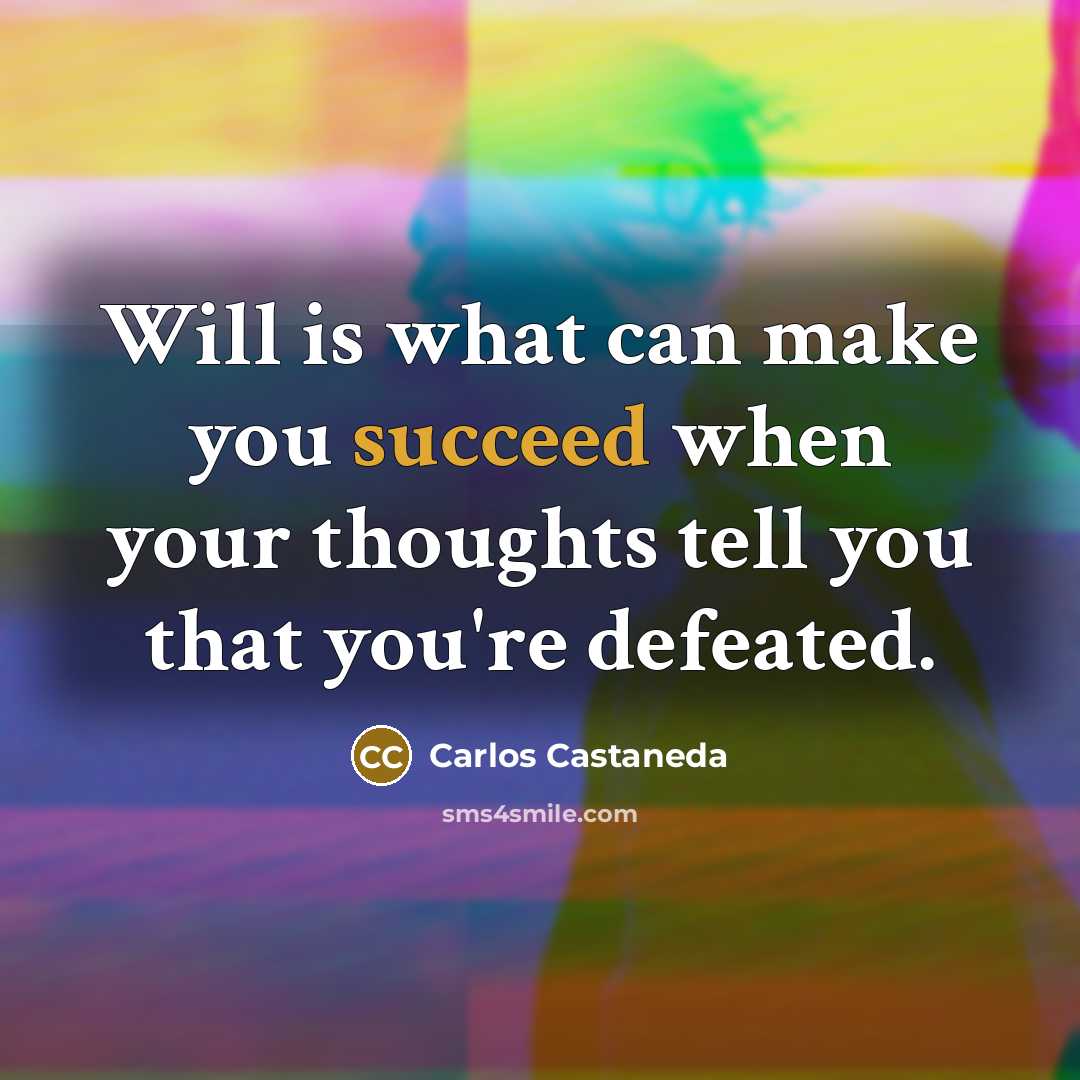 “Will is what can make you succeed when your thoughts…” quote by Carlos Castaneda