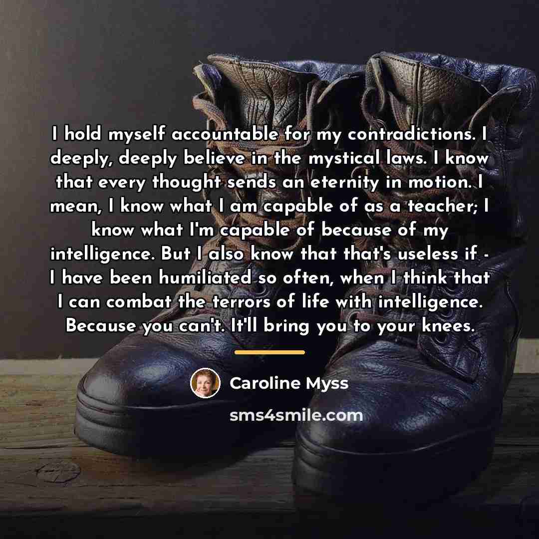 “I hold myself accountable for my contradictions. I deeply, deeply…” quote by Caroline Myss
