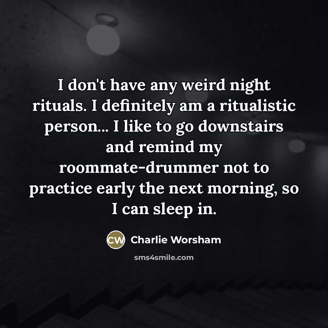 “I don't have any weird night rituals. I definitely am…” quote by Charlie Worsham