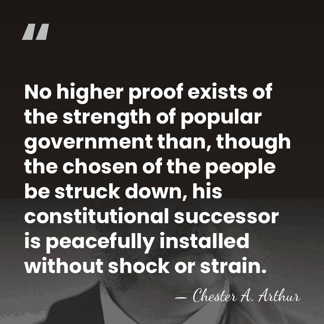No higher proof exists of the strength of popular government than, though&hellip; - Chester A. Arthur