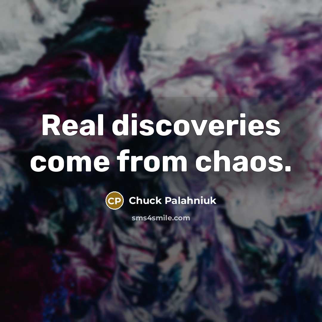 “Real discoveries come from chaos.…” quote by Chuck Palahniuk