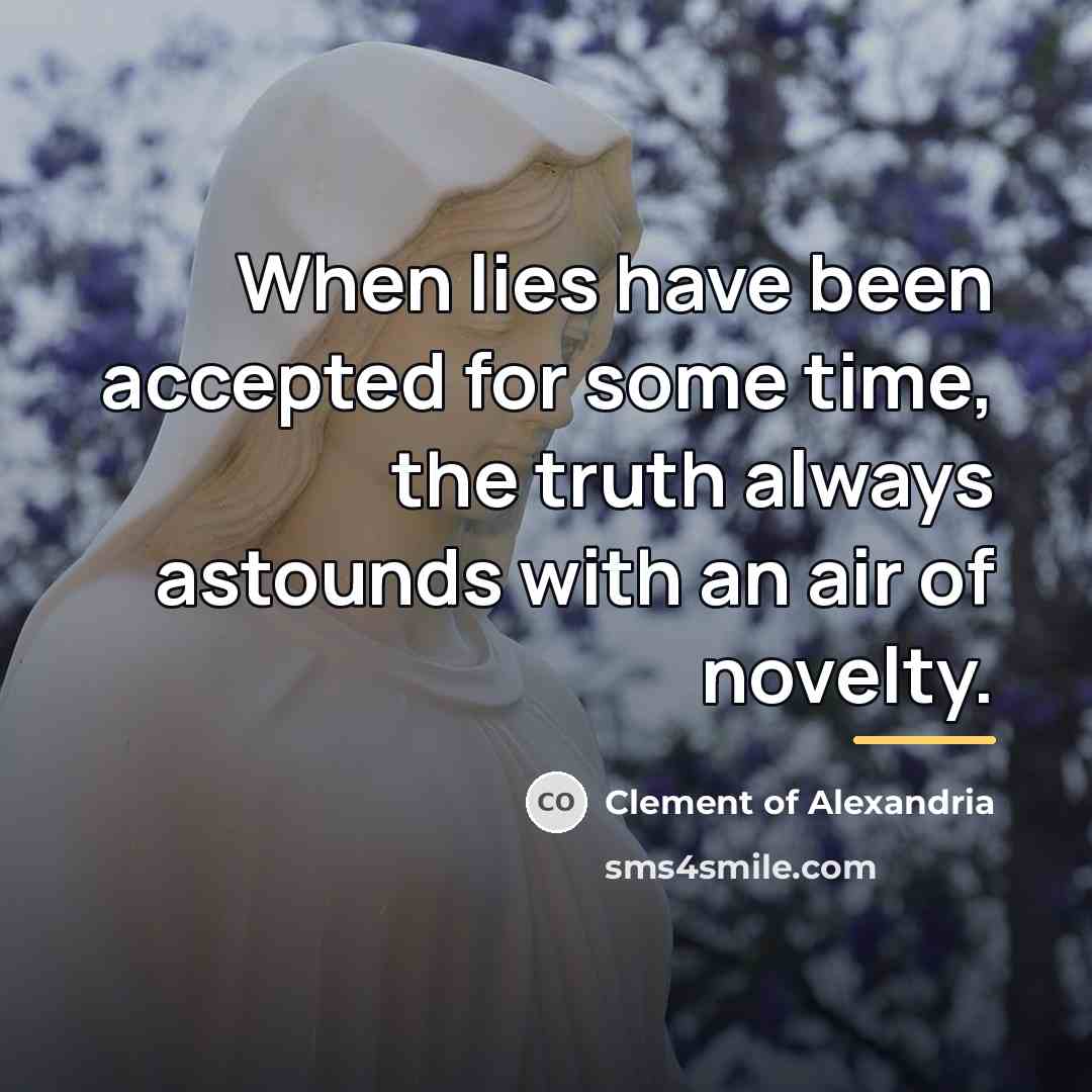 “When lies have been accepted for some time, the truth…” quote by Clement of Alexandria