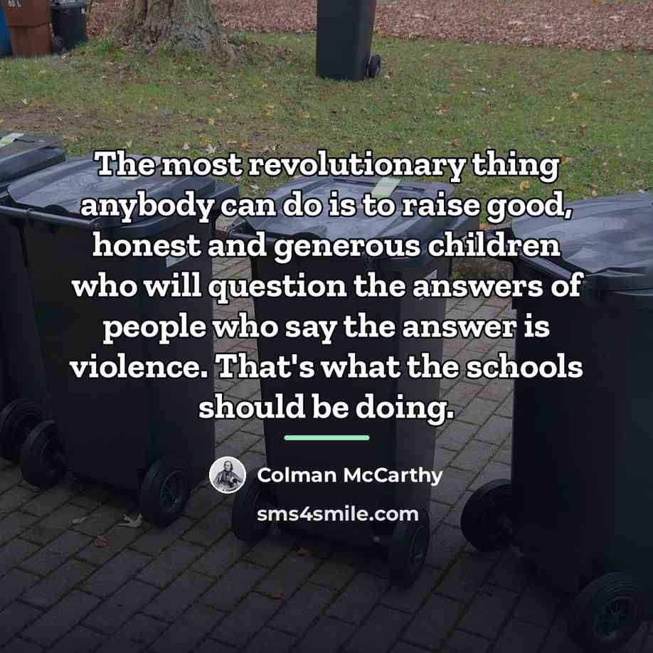 “The most revolutionary thing anybody can do is to raise…” quote by Colman McCarthy