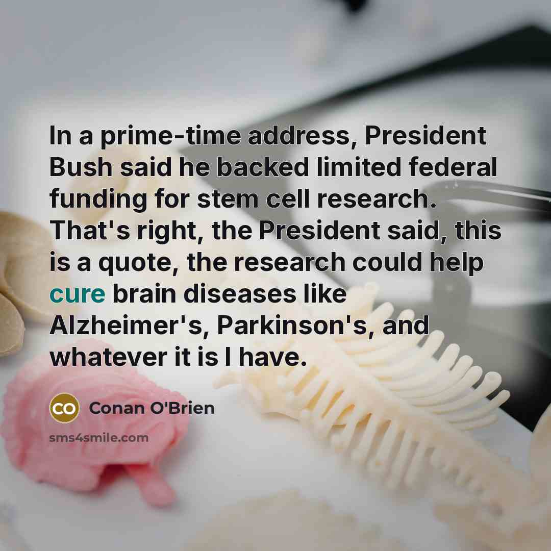 “In a prime-time address, President Bush said he backed limited…” quote by Conan O'Brien
