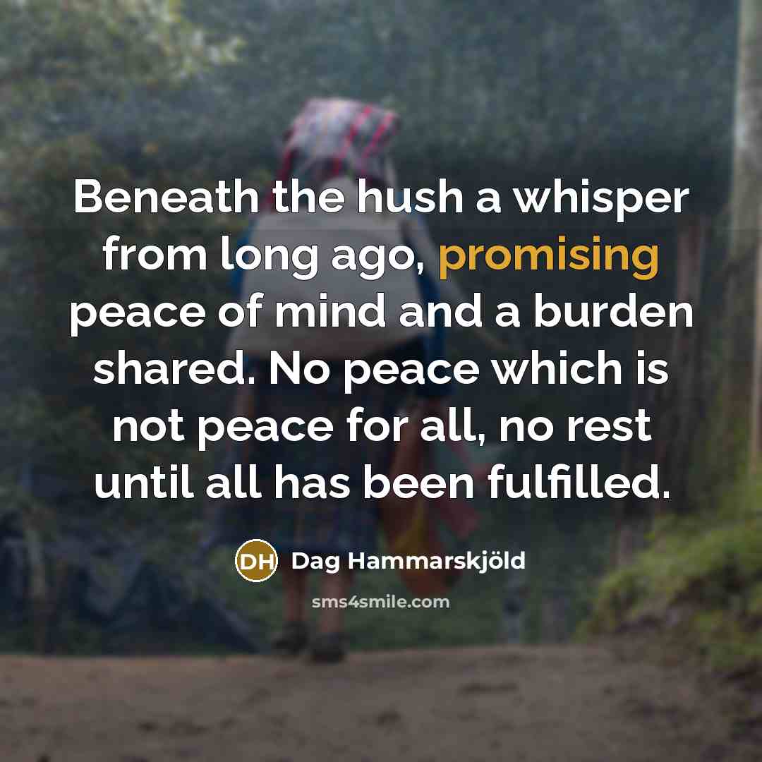 “Beneath the hush a whisper from long ago, promising peace…” quote by Dag Hammarskjold