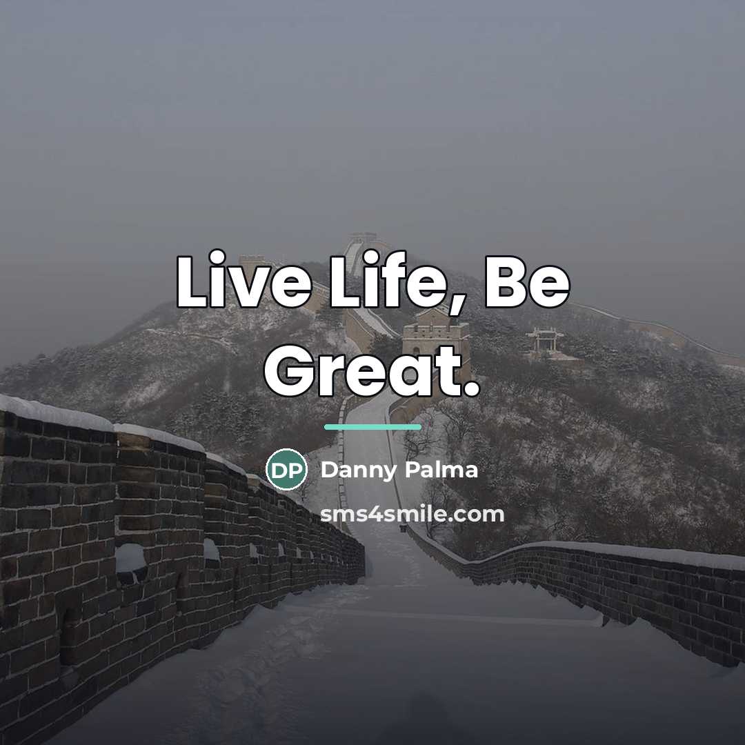 “Live Life, Be Great.…” quote by Danny Palma