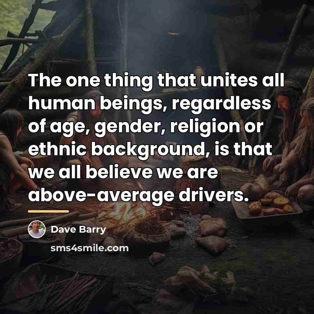 “The one thing that unites all human beings, regardless of…” quote by Dave Barry