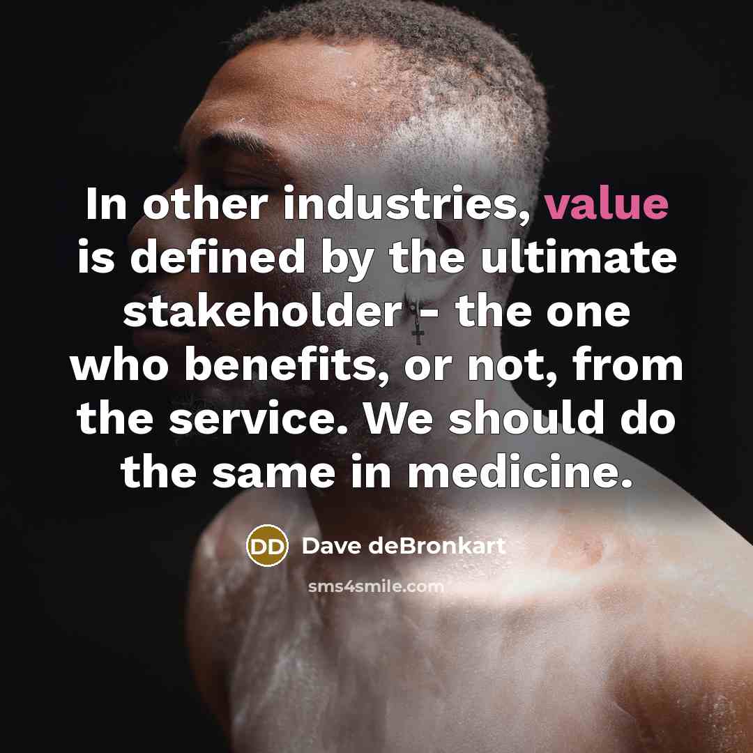“In other industries, value is defined by the ultimate stakeholder…” quote by Dave deBronkart